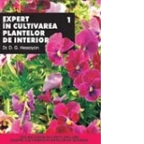 EXPERT IN CULTIVAREA PLANTELOR DE INTERIOR - VOL I