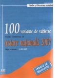 100 variante de subiecte pentru proba la limba si literatura romana a examenului de testare nationala 2007 (modele de rezolvare) (editie revazuta 19.02.2007)