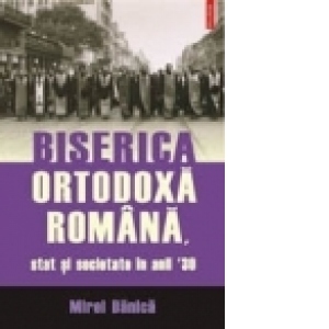 Biserica Ortodoxa Romana, stat si societate in anii 30