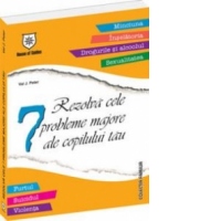 Rezolva cele 7 probleme majore ale copilului tau
