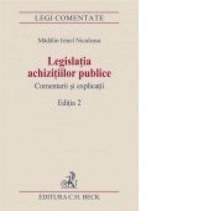 Legislatia achizitiilor publice. Comentarii si explicatii-editia II-a