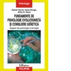 Fundamente de psihologie evolutionista si consiliere genetica. Integrari ale psihologiei si biologiei