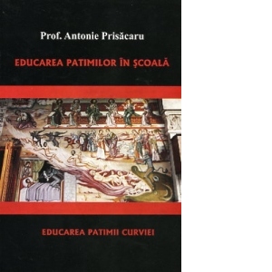 Educarea patimilor in scoala. Educarea patimii curviei