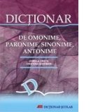 DICTIONAR DE OMONIME, PARONIME, SINONIME, ANTONIME