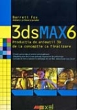 3DSMAX6 - PRODUCTIA DE ANIMATII 3D DE LA CONCEPTIE LA FINALIZARE
