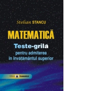 Matematica - Teste-grila pentru admiterea in invatamantul superior