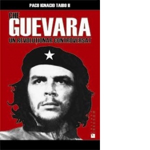 Che Guevara - un revolutionar controversat