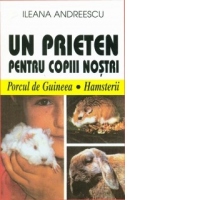 Un prieten pentru copiii nostri. Porcii de Guineea, hamsterii, cobaii, broastele testoase