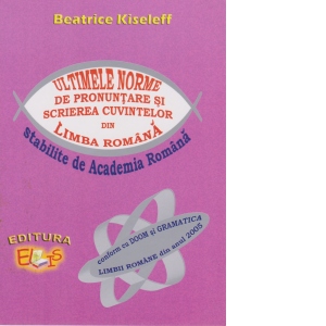 Ultimele norme de pronuntare si scrierea cuvintelor din Limba Romana