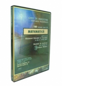 Ghid de pregatire TESTAREA NATIONALA 2007 - 100 variante teste de Matematica publicate de Ministerul Educatiei si Cercetarii la data de 19.02.2007