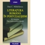 Literatura romana in postceausism. Vol. III. Eseistica. Piata ideilor politico-literare