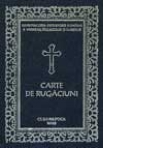 Carte de rugaciuni pentru trebuintele si folosul crestinului ortodox, editia a II-a