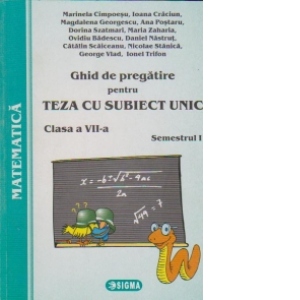 Ghid de pregatire pentru TEZA CU SUBIECT UNIC - Matematica, clasa a VII-a, semestrul 1