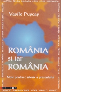 Romania si iar Romania - note pentru o istorie a prezentului