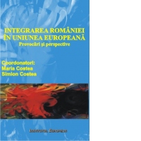 Integrarea Romaniei in Uniunea Europeana - Provocari si perspective