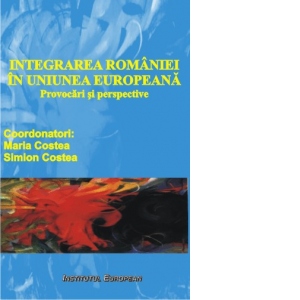 Integrarea Romaniei in Uniunea Europeana - Provocari si perspective