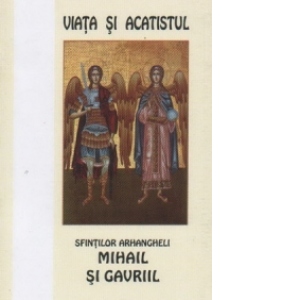 Viata si acatistul Sfintilor Arhangheli Mihail si Gavriil (8 Noiembrie)