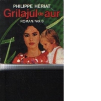 Grilajul de aur - Roman, Volumul 3 din ciclul Familia Boussardel