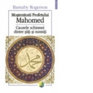Mostenitorii Profetului Mahomed. Cauzele schismei dintre siiti si sunniti