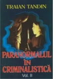 Paranormalul in criminalistica, vol. II