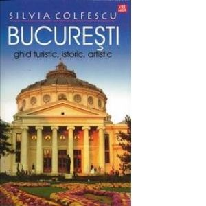 Bucuresti. ghid turistic, istoric, artistic (editia a VIII-a, revazuta si actualizata)