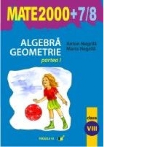 Alegbra. Geometrie (clasa a VIII-a, partea I) (MATE2000+7/8)
