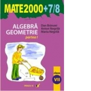 Algebra. Geometrie (clasa a VII-a, partea I) (MATE 2000+7/8)