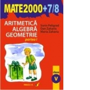 Aritmetica. Algebra. Geometrie (MATE 2000+7/8) (clasa a V-a, partea I)