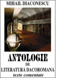 Antologie de literatura daco-romana - texte comentate