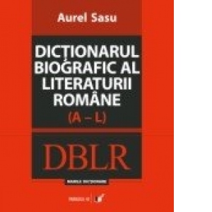 Dictionarul biografic al literaturii romane (A-L). Volumul I