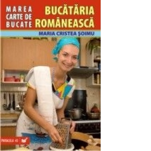 MAREA CARTE DE BUCATE.BUCATARIA ROMANEASCA