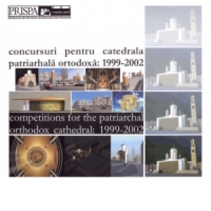Concursuri pentru Catedrala Patriarhala Ortodoxa: 1999-2002 (Ro- En)