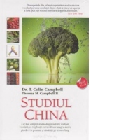Studiul China. Cel mai complet studiu despre nutritie realizat vreodata, cu implicatii extraordinare asupra dietei, pierderii in greutate si sanatatii pe termen lung