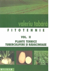 Fitotehnie vol.II Plante tehnice tuberculifere si radacinoase
