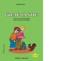 Vreau sa stiu! Caiet de munca independenta pentru cunoasterea mediului (4-5 ani)