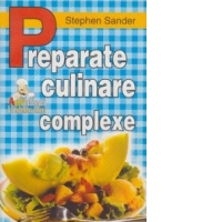 Preparate culinare complexe  - semipreparate si preparate culinare deosebite, pentru cei cu gusturi gastronimice rafinate
