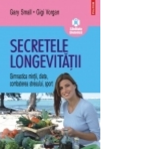 Secretele longevitatii. Gimnastica mintii, diete, combaterea stresului, sport