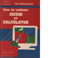 Cum sa realizam jocuri pe calculator, editia a II-a