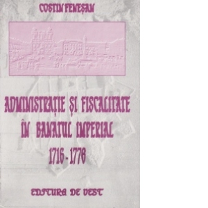 Administratie si fiscalitate in Banatul imperial-1716-1778