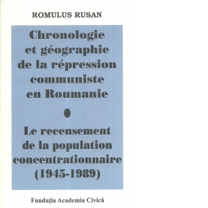 Cronologie et geographie de la repression communiste en Roumanie. Le recensement de la population concentrationnaire(1945-1989)