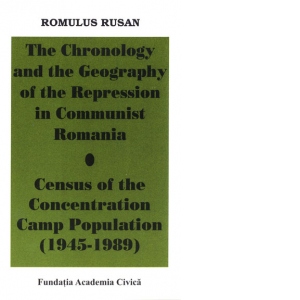 The Chronology and the Geography of the Repression in communist Romania. Cenus of the Concentration Camp Population(1945-1989)