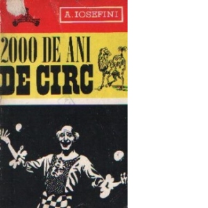 2000 de ani de circ - Istoria minunata a unui stravechi gen de spectacol