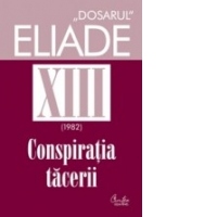Dosarul Eliade vol. XIII, 1982, Conspiratia tacerii