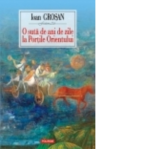 O suta de ani de zile la Portile Orientului