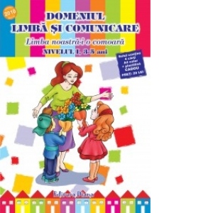EDUCAREA LIMBAJULUI 3-5 ANI - Domeniul limba si comunicare (Limba noastra-i o comoara) - editia 2010 -