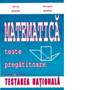 MATEMATICA - teste pregatitoare pentru TESTAREA NATIONALA