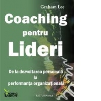 Coaching pentru lideri - De la dezvoltarea personala la performanta organizationala