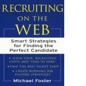 Recruiting on the Web - Smart Strategies for Finding the Perfect Candidate (limba engleza)