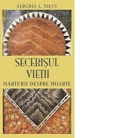 Secerisul vietii. Marturii despre moarte