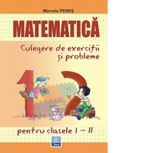 Matematica, culegere de exercitii si probleme (clasele I-II)